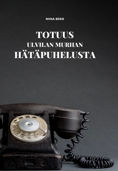 Vanha musta puhelin, jossa kierrejohto, tummalla taustalla ja otsikkoteksti “Totuus Ulvilan murhan hätäpuhelusta”.